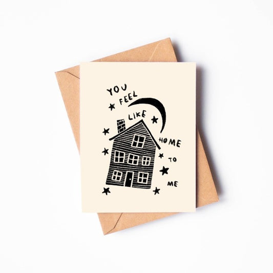 You Feel Like Home To Me Card
